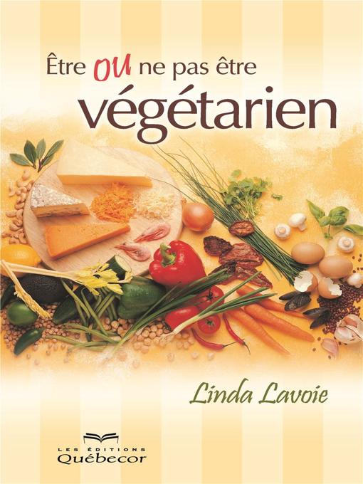 Title details for Être ou ne pas être végétarien by Linda Lavoie - Available